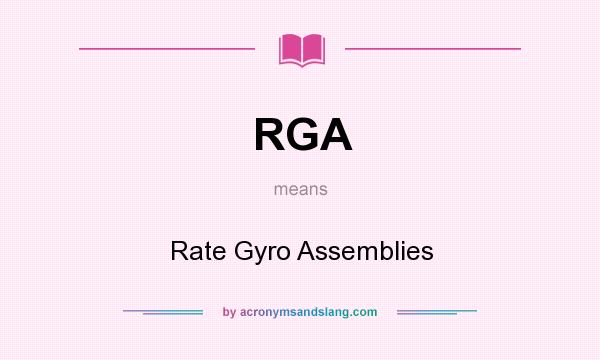 What does RGA mean? It stands for Rate Gyro Assemblies