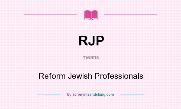 What does RJP mean? It stands for Reform Jewish Professionals
