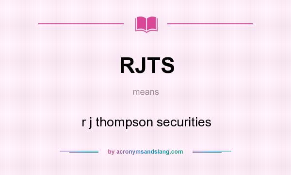 What does RJTS mean? It stands for r j thompson securities
