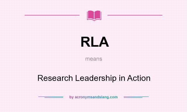 What does RLA mean? It stands for Research Leadership in Action