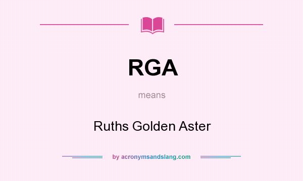 What does RGA mean? It stands for Ruths Golden Aster