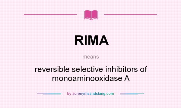 What does RIMA mean? It stands for reversible selective inhibitors of monoaminooxidase A