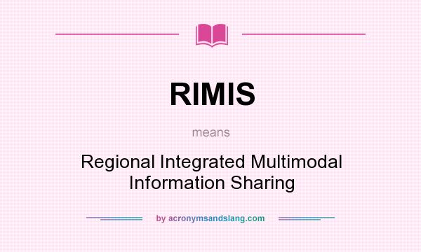 What does RIMIS mean? It stands for Regional Integrated Multimodal Information Sharing