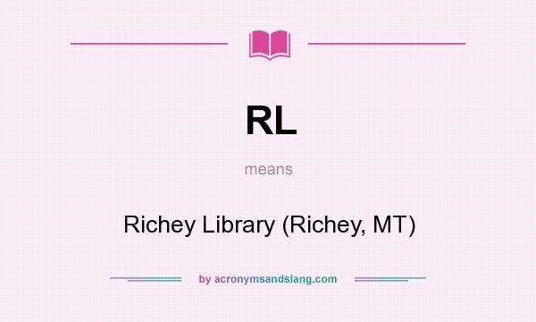 What does RL mean? It stands for Richey Library (Richey, MT)