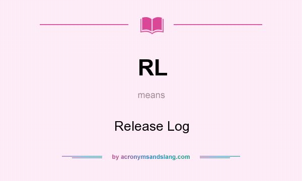 What does RL mean? It stands for Release Log
