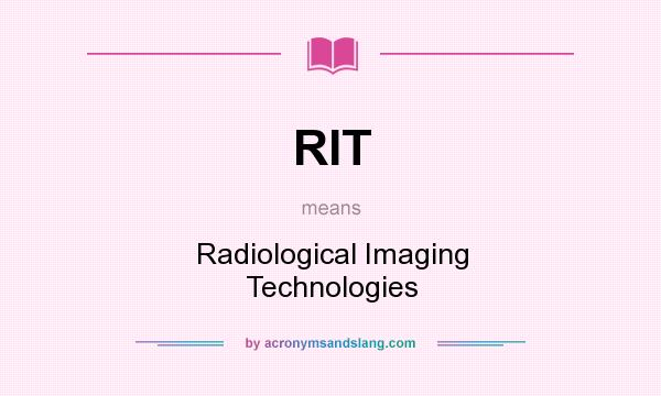 What does RIT mean? It stands for Radiological Imaging Technologies