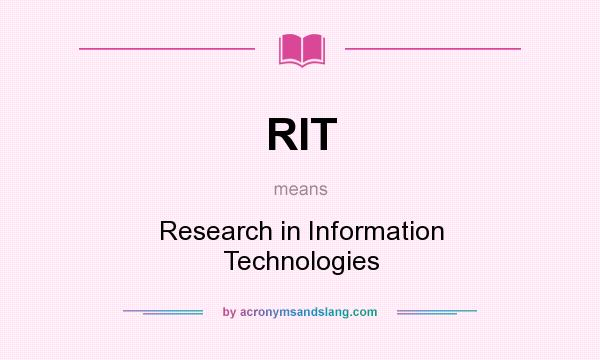 What does RIT mean? It stands for Research in Information Technologies