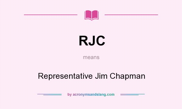 What does RJC mean? It stands for Representative Jim Chapman