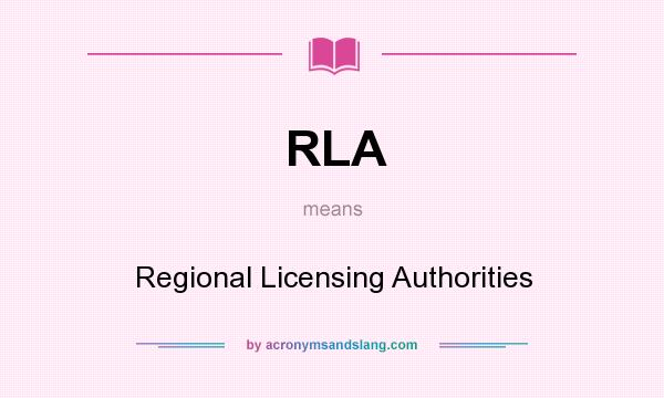 What does RLA mean? It stands for Regional Licensing Authorities