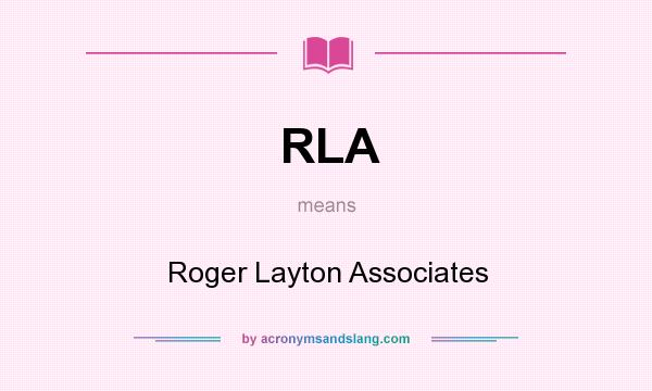 What does RLA mean? It stands for Roger Layton Associates