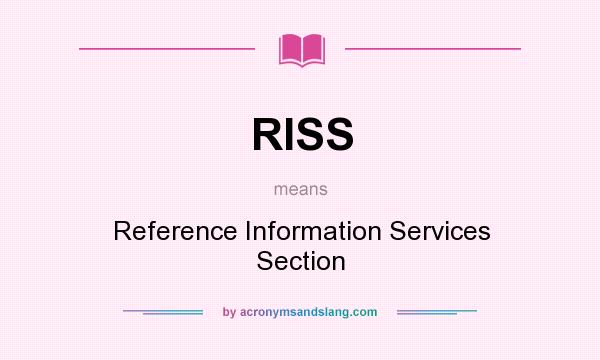 What does RISS mean? It stands for Reference Information Services Section