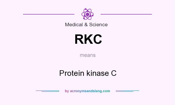 What does RKC mean? It stands for Protein kinase C