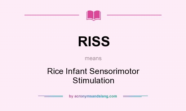 What does RISS mean? It stands for Rice Infant Sensorimotor Stimulation