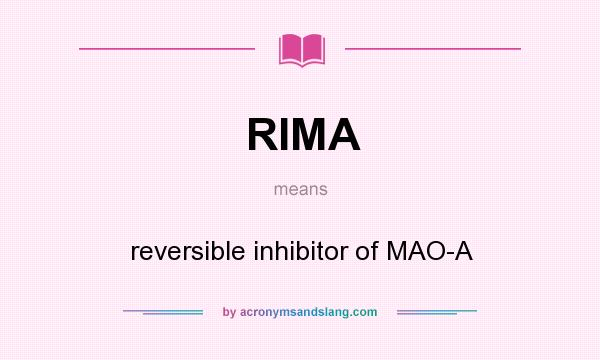 What does RIMA mean? It stands for reversible inhibitor of MAO-A
