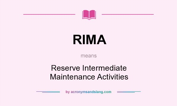 What does RIMA mean? It stands for Reserve Intermediate Maintenance Activities