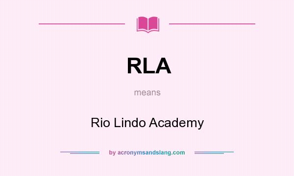 What does RLA mean? It stands for Rio Lindo Academy