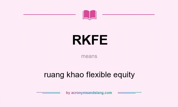 What does RKFE mean? It stands for ruang khao flexible equity