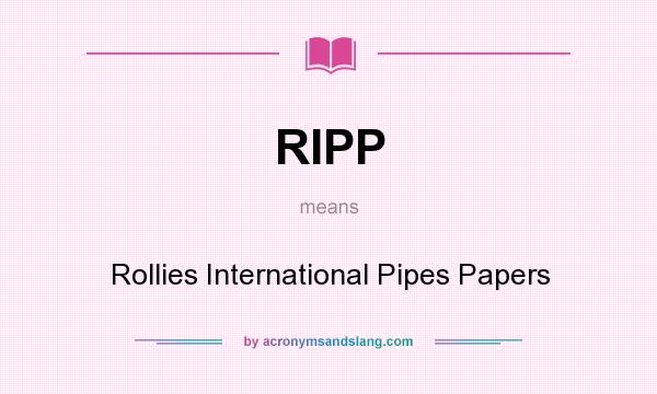 What does RIPP mean? It stands for Rollies International Pipes Papers