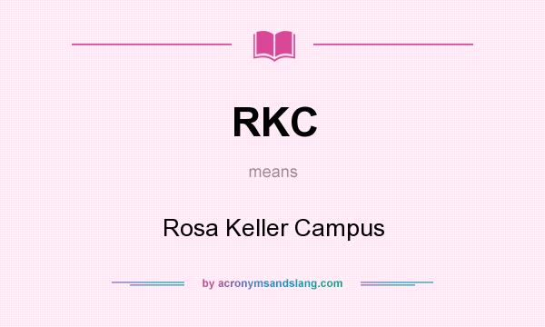 What does RKC mean? It stands for Rosa Keller Campus