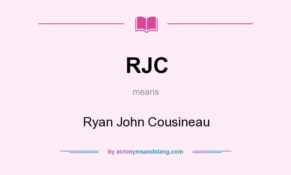 What does RJC mean? It stands for Ryan John Cousineau