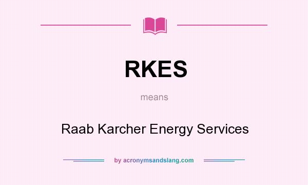 What does RKES mean? It stands for Raab Karcher Energy Services