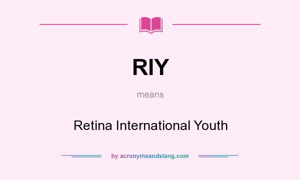 What does RIY mean? It stands for Retina International Youth