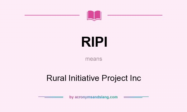 What does RIPI mean? It stands for Rural Initiative Project Inc