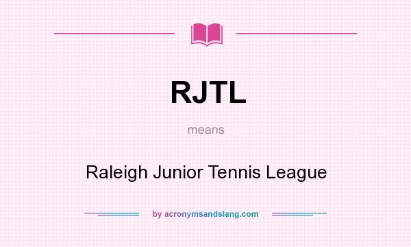 What does RJTL mean? It stands for Raleigh Junior Tennis League