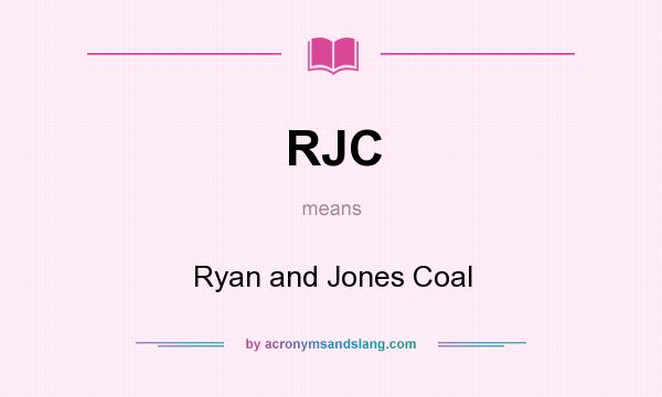 What does RJC mean? It stands for Ryan and Jones Coal