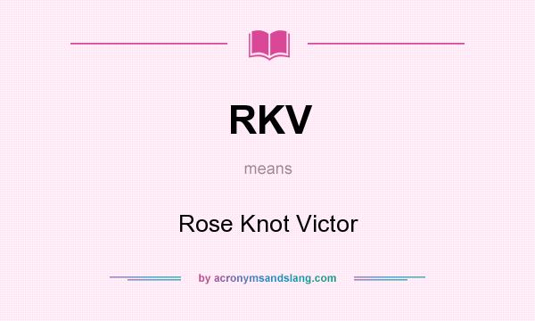 What does RKV mean? It stands for Rose Knot Victor