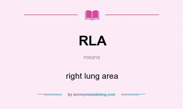 What does RLA mean? It stands for right lung area