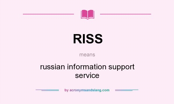 What does RISS mean? It stands for russian information support service