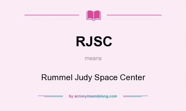 What does RJSC mean? It stands for Rummel Judy Space Center