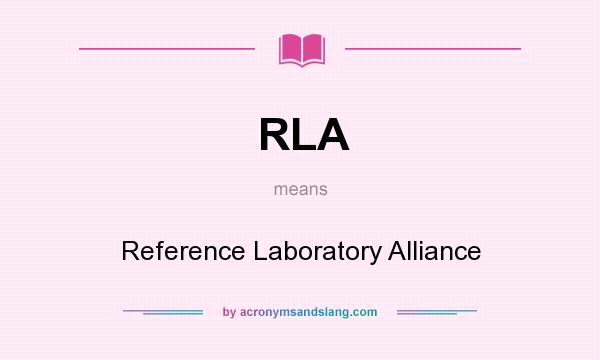 What does RLA mean? It stands for Reference Laboratory Alliance
