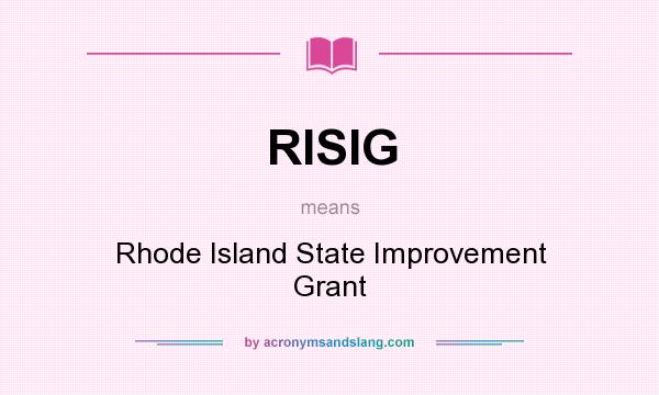 What does RISIG mean? It stands for Rhode Island State Improvement Grant