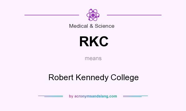 What does RKC mean? It stands for Robert Kennedy College