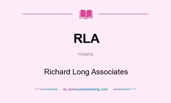 What does RLA mean? It stands for Richard Long Associates