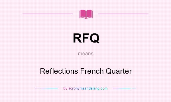 What does RFQ mean? It stands for Reflections French Quarter