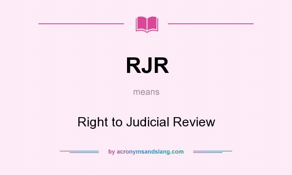 What does RJR mean? It stands for Right to Judicial Review