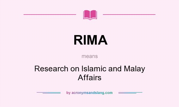 What does RIMA mean? It stands for Research on Islamic and Malay Affairs