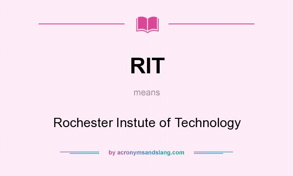 What does RIT mean? It stands for Rochester Instute of Technology