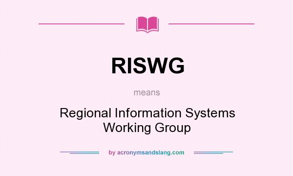 What does RISWG mean? It stands for Regional Information Systems Working Group