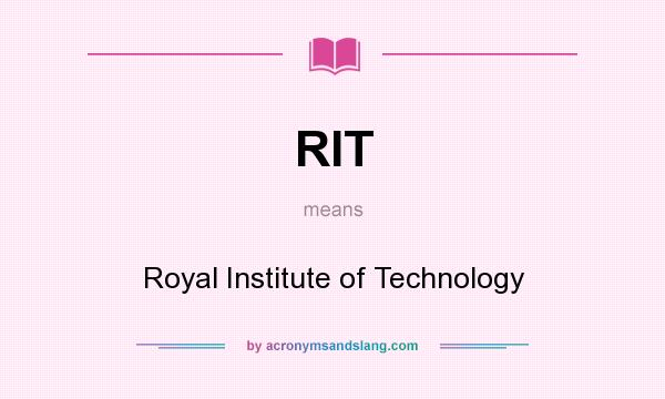 What does RIT mean? It stands for Royal Institute of Technology