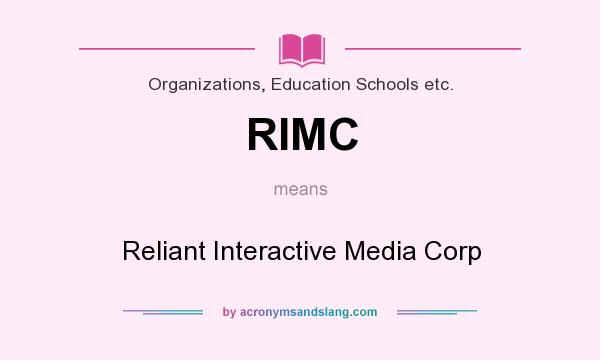 What does RIMC mean? It stands for Reliant Interactive Media Corp