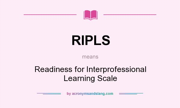What does RIPLS mean? It stands for Readiness for Interprofessional Learning Scale