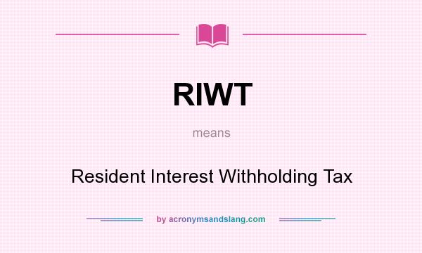 What does RIWT mean? It stands for Resident Interest Withholding Tax