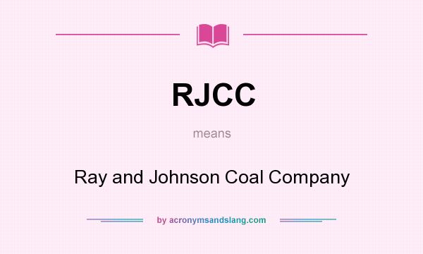 What does RJCC mean? It stands for Ray and Johnson Coal Company