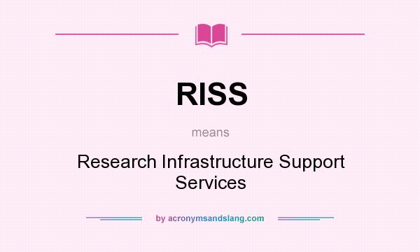What does RISS mean? It stands for Research Infrastructure Support Services
