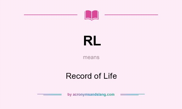 What does RL mean? It stands for Record of Life