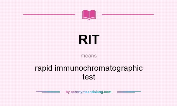 What does RIT mean? It stands for rapid immunochromatographic test